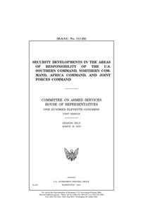 Security developments in the areas of responsibility of the U.S. Southern Command, Northern Command, Africa Command, and Joint Forces Command