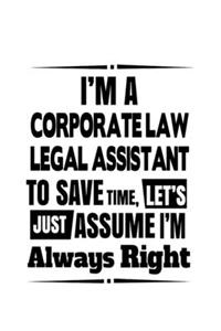 I'm A Corporate Law Legal Assistant To Save Time, Let's Assume That I'm Always Right