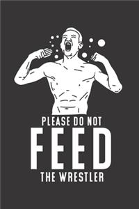 Please Do Not Feed The Wrestler