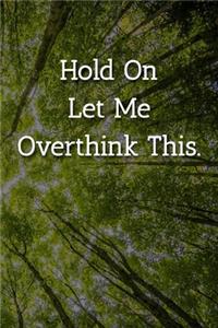 Hold On Let Me Overthink This. Notebook