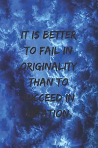 It is better to fail in originality than to succeed in imitation.