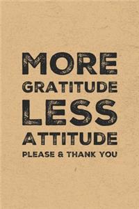More Gratitude Less Attitude Please & Thank You