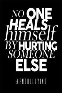 No One Heals Himself By Hurting Someone Else #endbullying: Motivational Journal - Composition Notebook - 6"x 9" 120 Blank Lined Pages - Cute Kindness Slogan Diary Gift