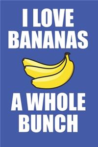 I Love Bananas A Whole Bunch