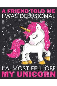 A friend told me i was delusional i almost fell off my unicorn