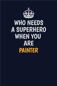 Who Needs A Superhero When You Are painter