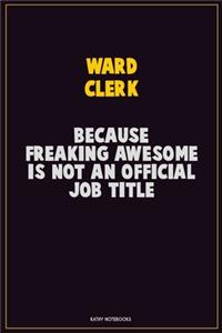 Ward Clerk, Because Freaking Awesome Is Not An Official Job Title