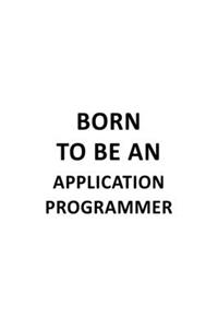 Born To Be An Application Programmer