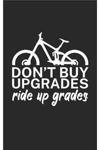 Dont buy upgrades ride up grades