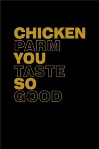 Chicken parm you taste so good