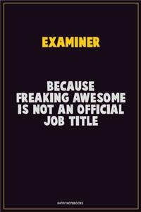 Examiner, Because Freaking Awesome Is Not An Official Job Title