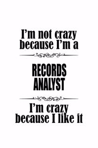 I'm Not Crazy Because I'm A Records Analyst I'm Crazy Because I like It