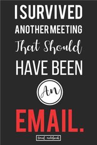 I Survived Another Meeting That Should Have Been An Email.