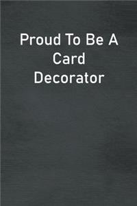 Proud To Be A Card Decorator