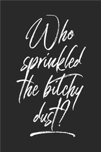 Who Sprinkled the Bitchy Dust