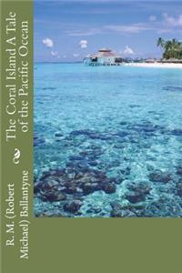 The Coral Island A Tale of the Pacific Ocean