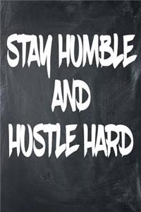 Stay Humble And Hustle Hard