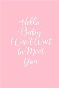 Hello Baby I Can't Wait to Meet You