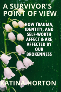 How Trauma, Identity, and Self-Worth Affect and Are Affected by Our Brokenness