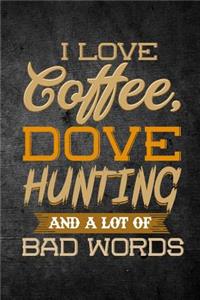 I Love Coffee, Dove Hunting, And A Lot Of Bad Words