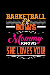 Basketball Or Bows Mommy Knows She Loves You