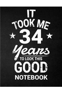 It Took Me 34 Years To Look This Good Notebook