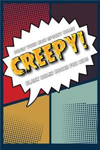 Draw your own spooky comic: CREEPY!: Blank comic books for kids: Create your own cartoon book, 6" x 9", 6x9 journal, glossy cover, blank comic strip templates, 110 pages