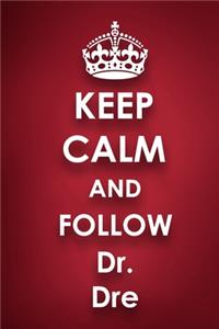 Keep Calm and Follow Dr. Dre