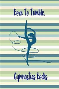 Born to Tumble. Gymnastics Rocks: Blank Line Ruled Gymnastics Journal - Great Present for Girl or Boy Gymnasts