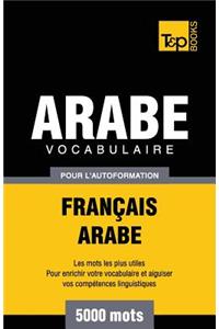Vocabulaire Français-Arabe pour l'autoformation - 5000 mots