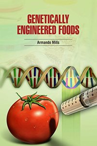 Genetically Engineered Foods by Armando Mills