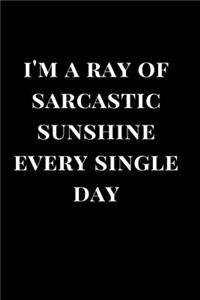 I'm a Ray of Sarcastic Sunshine Every Single Day