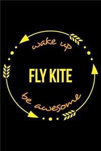 Wake Up Fly Kite Be Awesome Gift Notebook for Kite Flying Fanatics, Blank Lined Journal