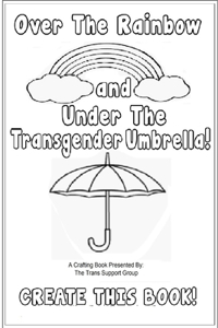 Over The Rainbow And Under The Transgender Umbrella