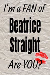 I'm a Fan of Beatrice Straight Are You? Creative Writing Lined Journal