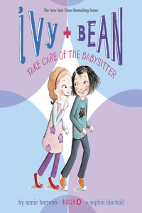 Ivy & Bean Take Care of the Babysitter (Book 4)