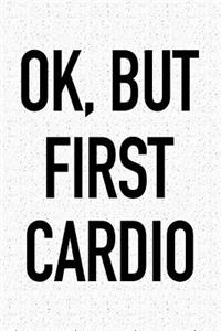 Ok, But First Cardio