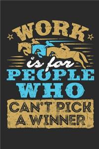 Work Is For People Who Can't Pick A Winner