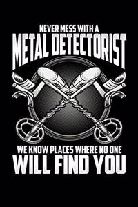 Never Mess with a Metal Detectorist We Know Places Where No One Will Find You