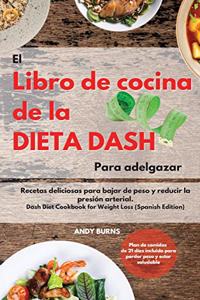 El Libro de cocina de la dieta DASH Para adelgazar -The Dash Diet Cookbook For Weight Loss (Spanish Edition)