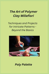 Art of Polymer Clay Millefiori