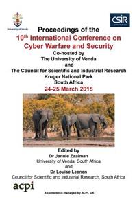 Iccws 2015 - The Proceedings of the 10th International Conference on Cyber Warfare and Security