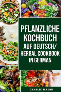 pflanzliche Kochbuch Auf Deutsch/ Herbal Cookbook In German