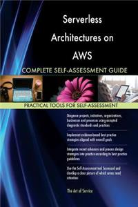 Serverless Architectures on AWS Complete Self-Assessment Guide