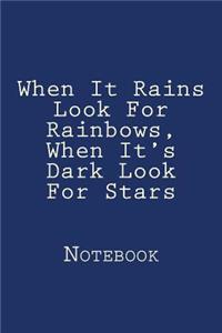 When It Rains Look For Rainbows, When It's Dark Look For Stars: Designer Notebook with 150 lined pages, 6? x 9?. Glossy softcover, perfect for everyday use. Perfectly spaced between lines to allow plenty of room 