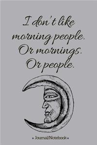 I don't like morning people. Or mornings. Or people.