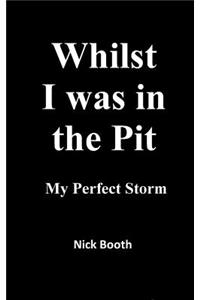 Whilst I was in the Pit