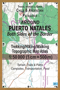 Around Puerto Natales Both Sides of the Border Trekking/Hiking/Walking Topographic Map Atlas 1