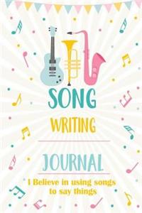 Song Writing Journal I Believe in using songs to say things