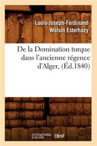 de la Domination Turque Dans l'Ancienne Régence d'Alger, (Éd.1840)